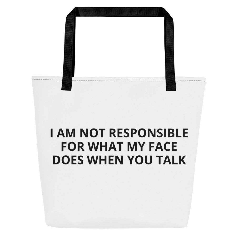 I AM NOT RESPONSIBLE FOR WHAT MY FACE DOES WHEN YOU TALK All-Over Print Large Tote Bag