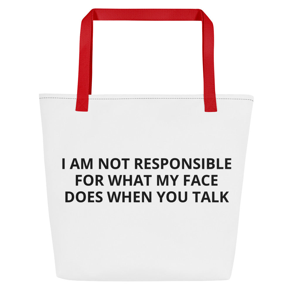 I AM NOT RESPONSIBLE FOR WHAT MY FACE DOES WHEN YOU TALK All-Over Print Large Tote Bag