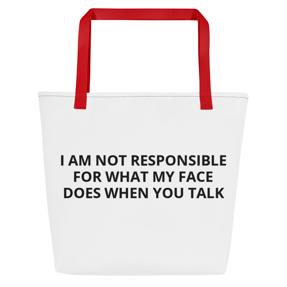 I AM NOT RESPONSIBLE FOR WHAT MY FACE DOES WHEN YOU TALK All-Over Print Large Tote Bag