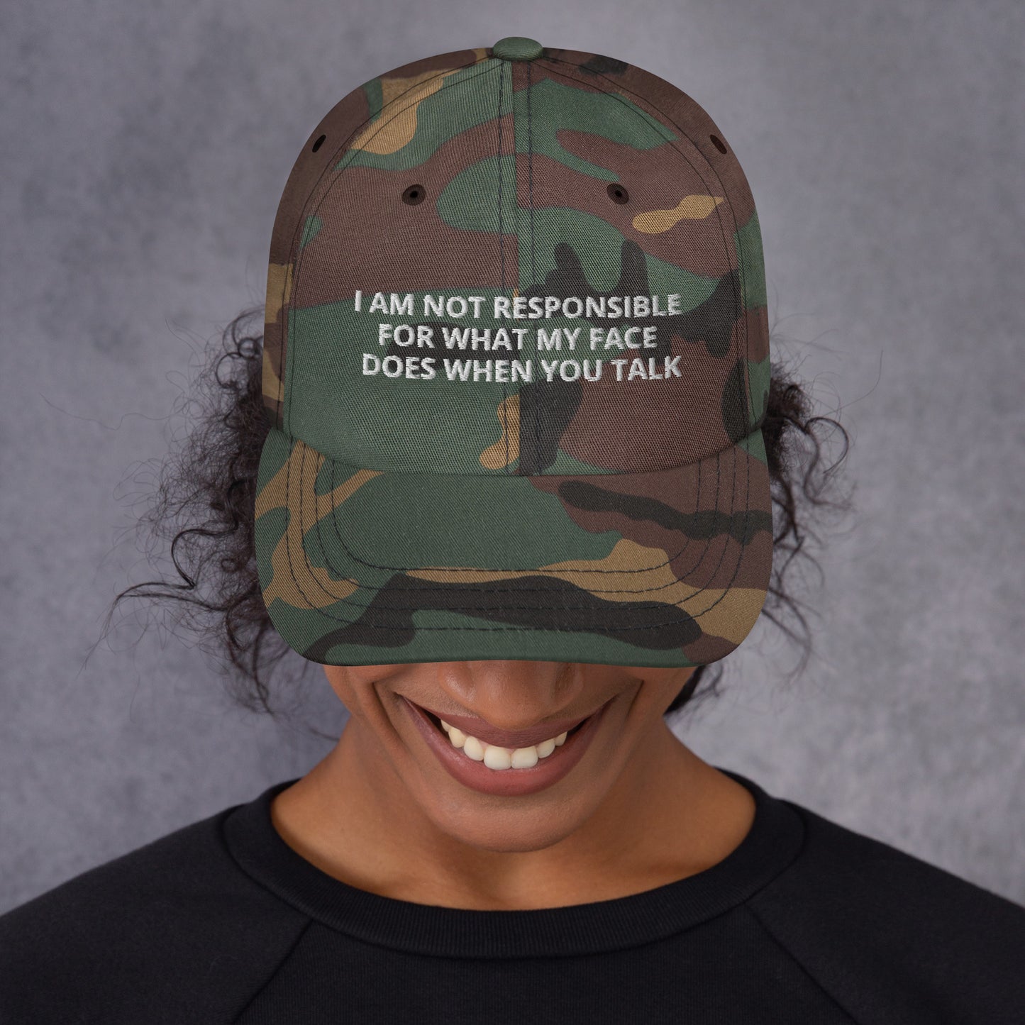 I AM NOT RESPONSIBLE FOR WHAT MY FACE DOES WHEN YOU TALK hat