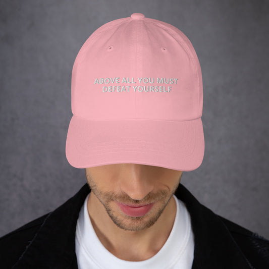 ABOVE ALL YOU MUST DEFEAT YOURSELF  hat