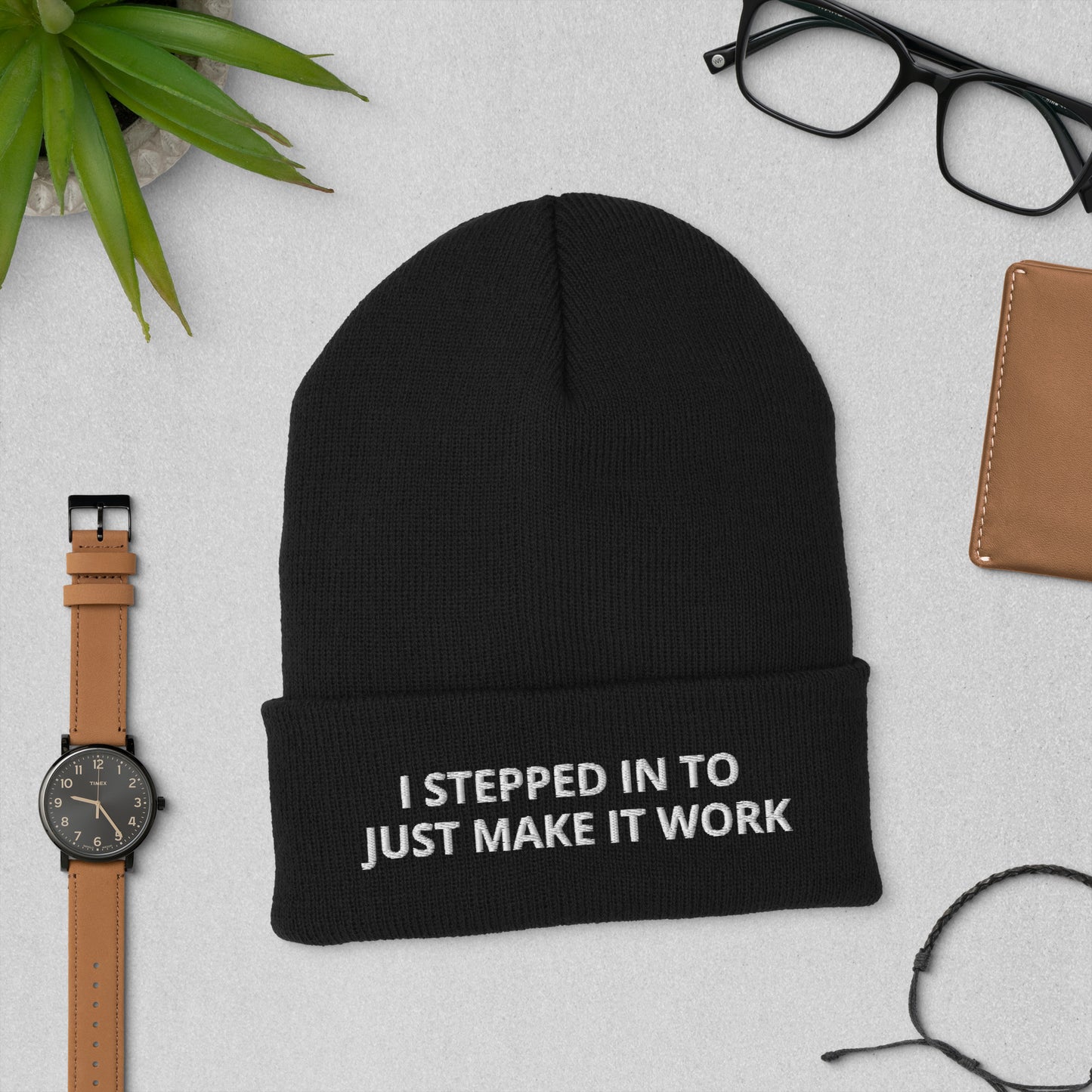 I STEPPED IN TO JUST MAKE IT WORK Cuffed Beanie