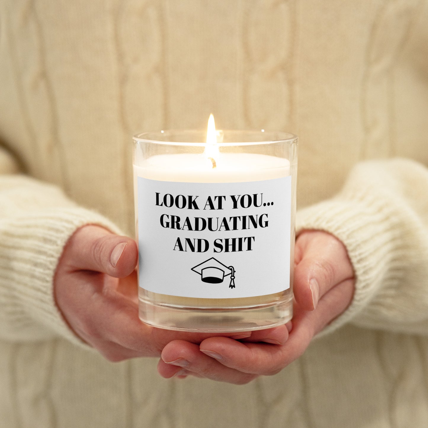 LOOK AT YOU GRADUATING AND SHIT Glass jar soy wax candle