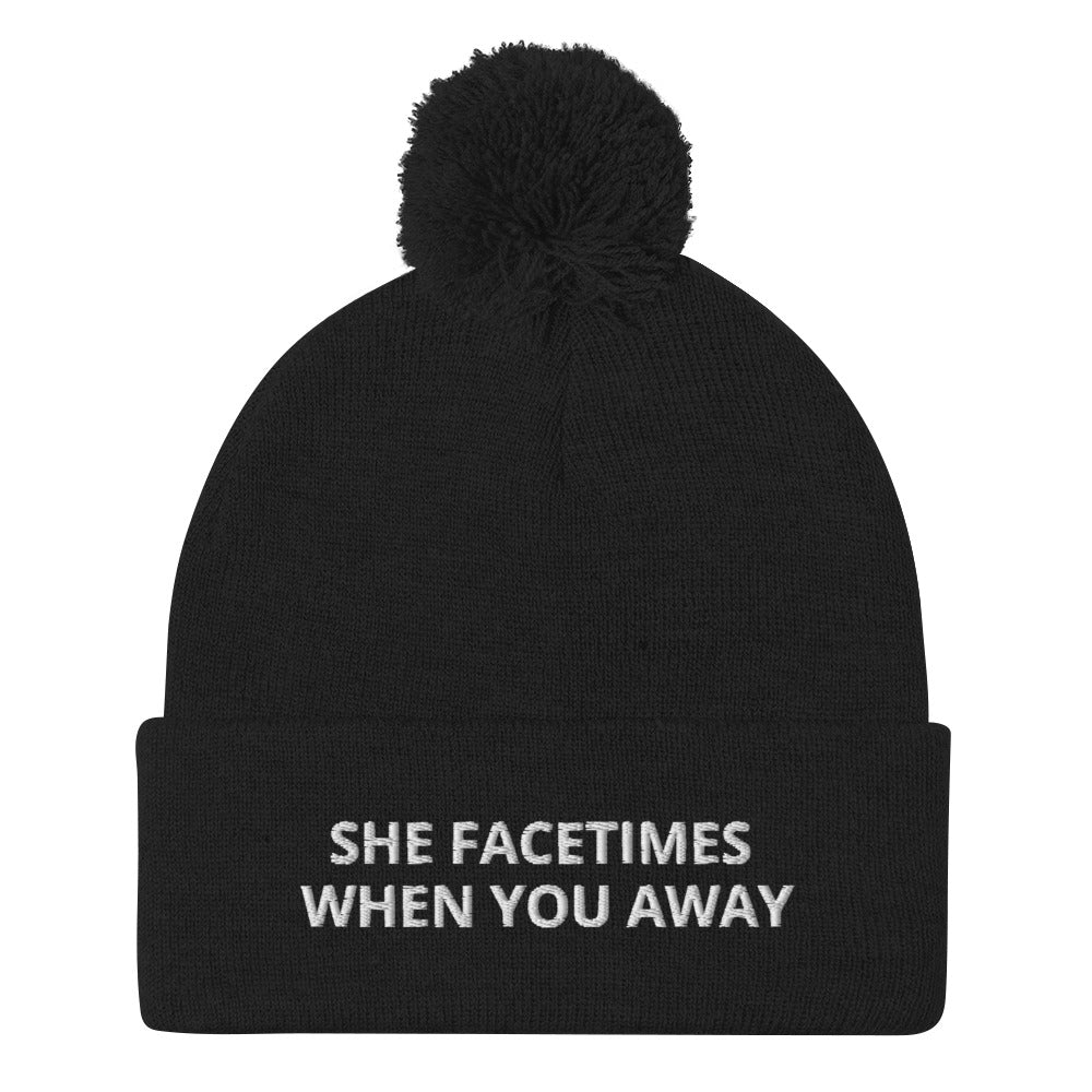 SHE FACETIMES WHEN YOU AWAY Pom-Pom Beanie
