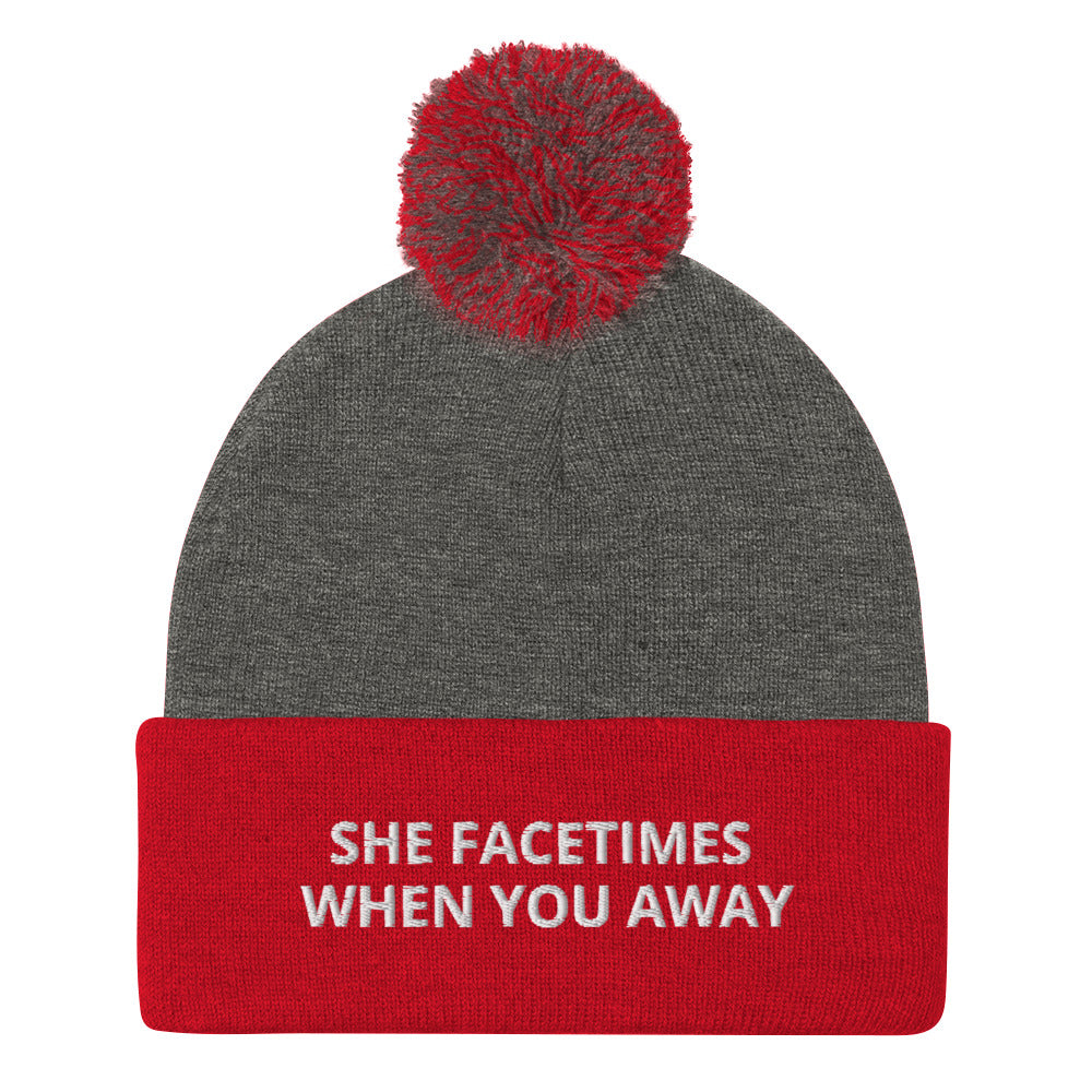 SHE FACETIMES WHEN YOU AWAY Pom-Pom Beanie