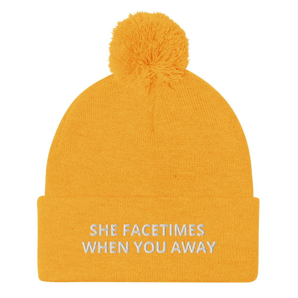 SHE FACETIMES WHEN YOU AWAY Pom-Pom Beanie