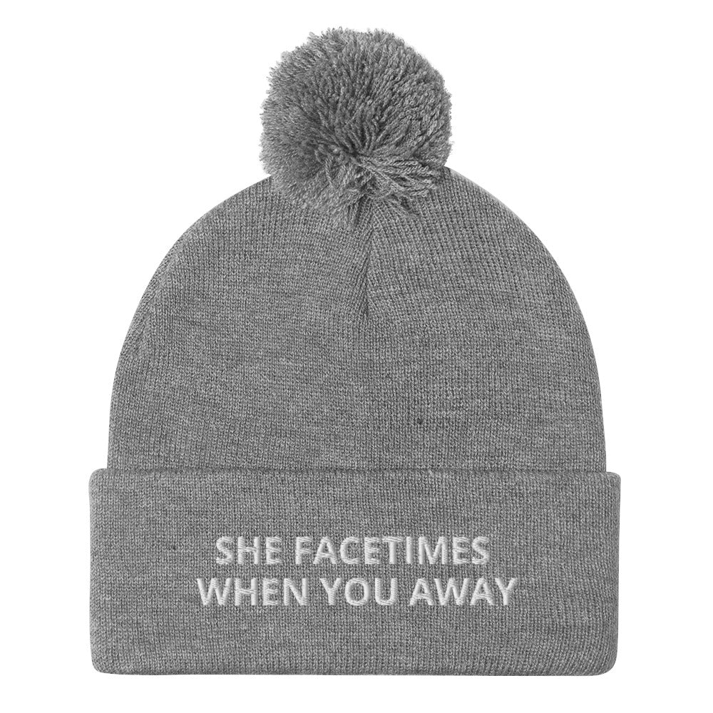 SHE FACETIMES WHEN YOU AWAY Pom-Pom Beanie