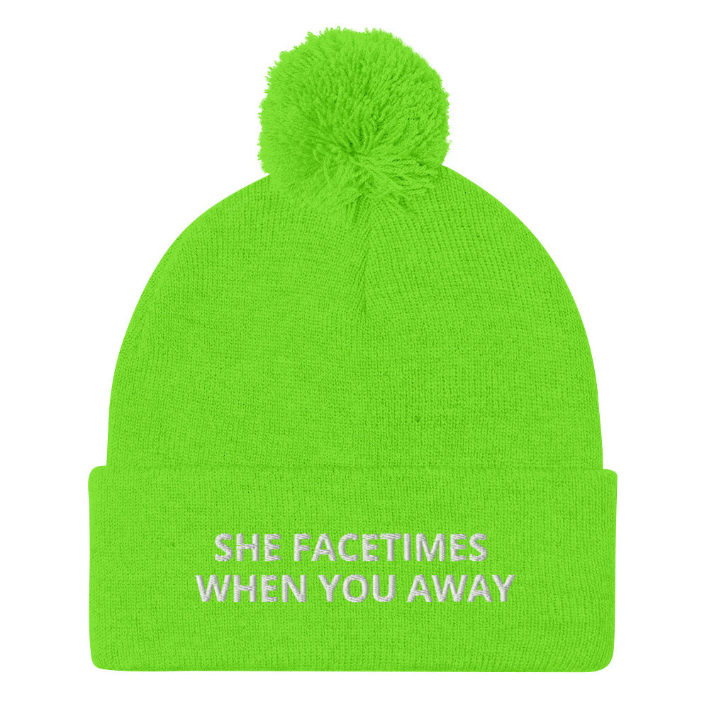 SHE FACETIMES WHEN YOU AWAY Pom-Pom Beanie