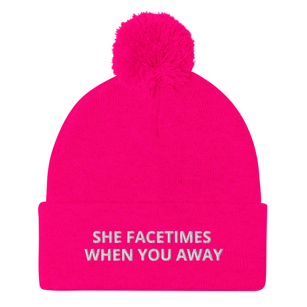SHE FACETIMES WHEN YOU AWAY Pom-Pom Beanie