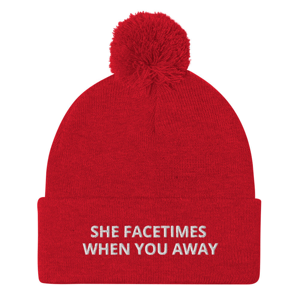 SHE FACETIMES WHEN YOU AWAY Pom-Pom Beanie