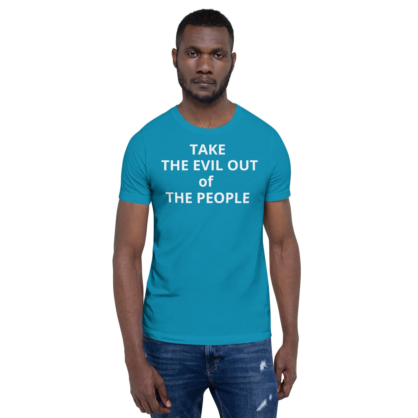 TAKE THE EVIL OUT THE PEOPLE Unisex t-shirt