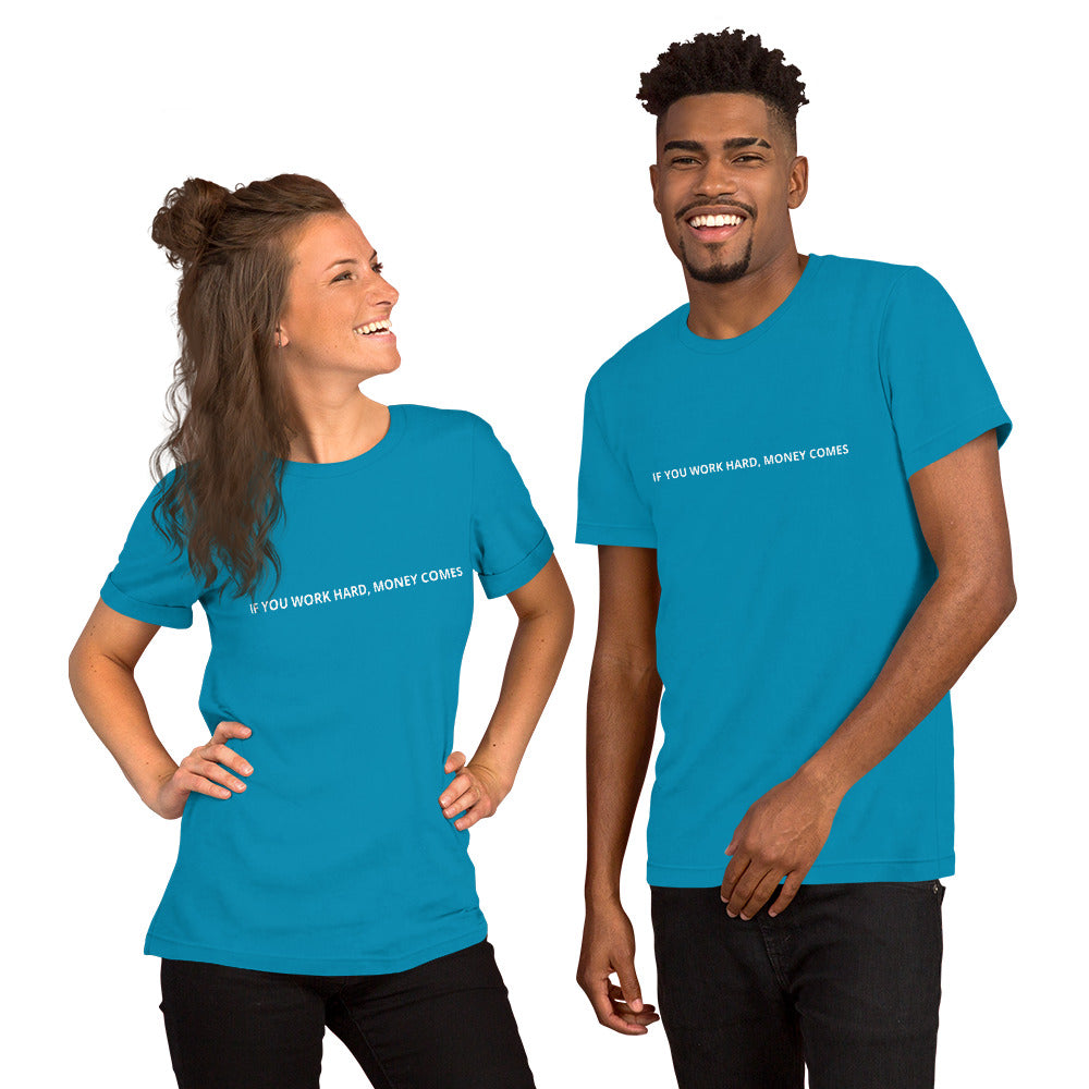 IF YOU WORK HARD, MONEY COMES Unisex t-shirt