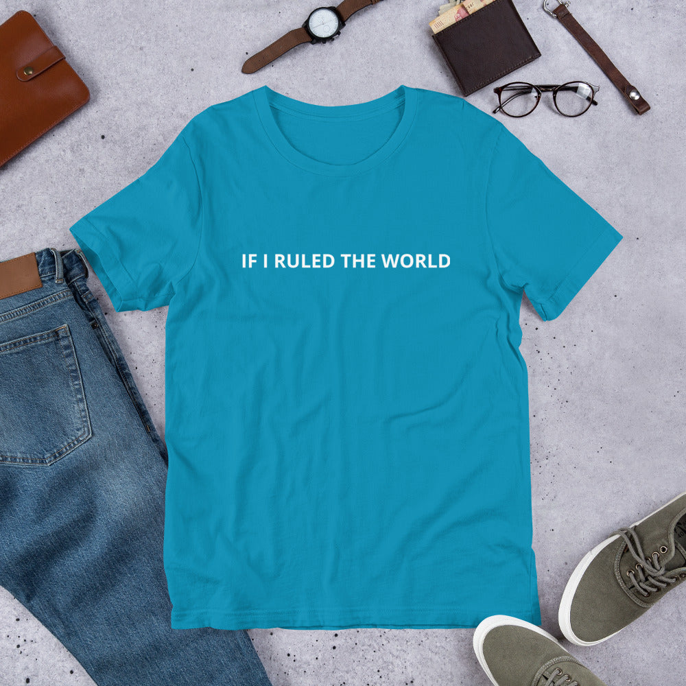 IF I RULED THE WORLD Unisex t-shirt