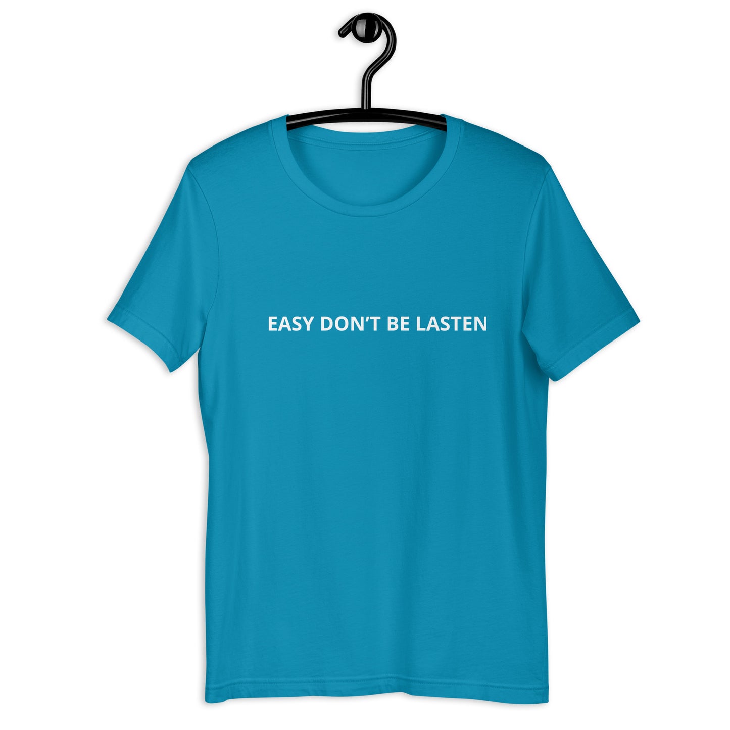EASY DON’T BE LASTEN Unisex t-shirt