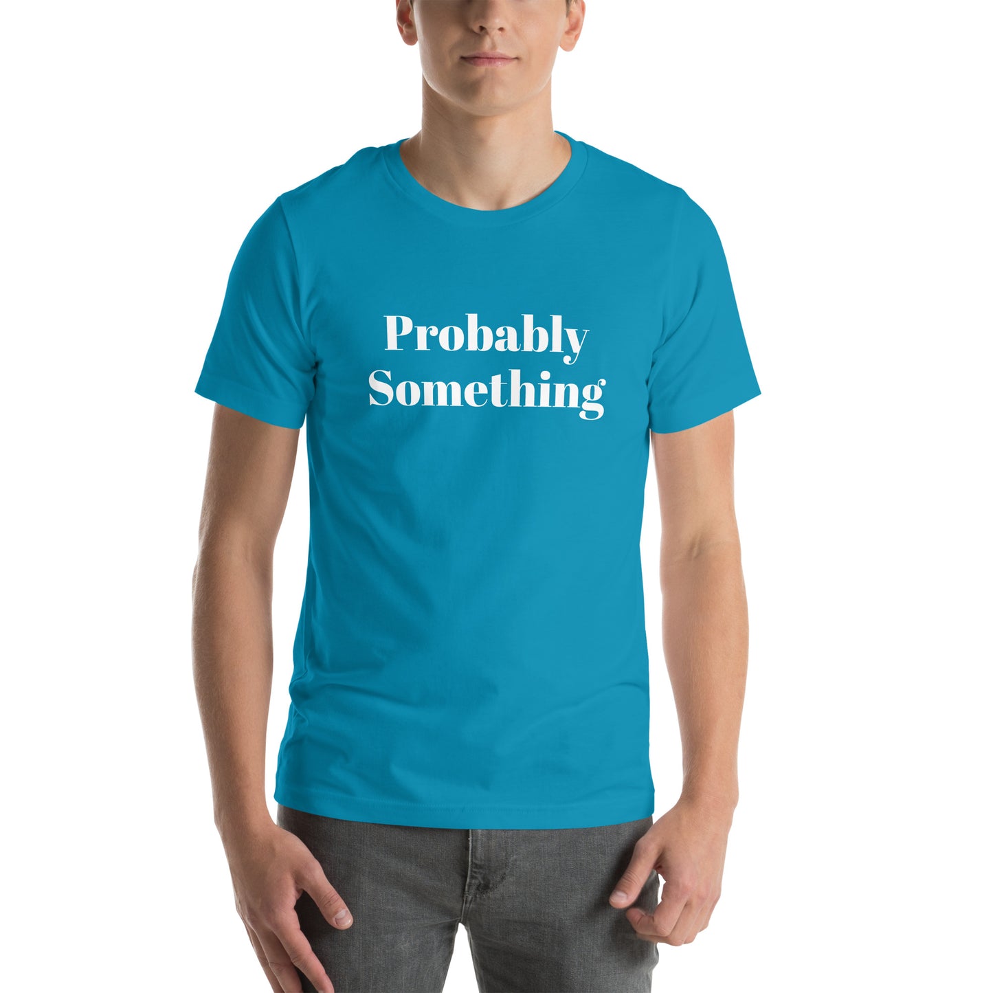 Probably Something Unisex t-shirt