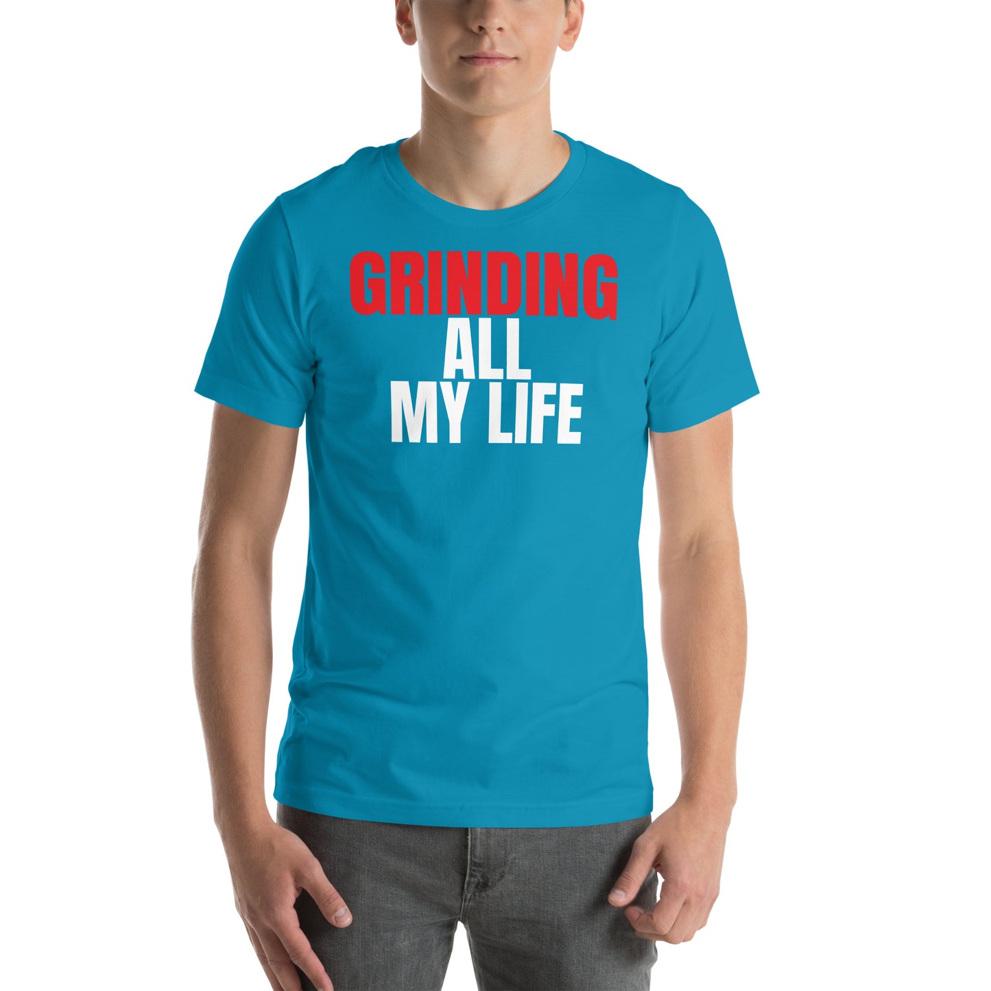 Grinding All My Life - Unisex t-shirt