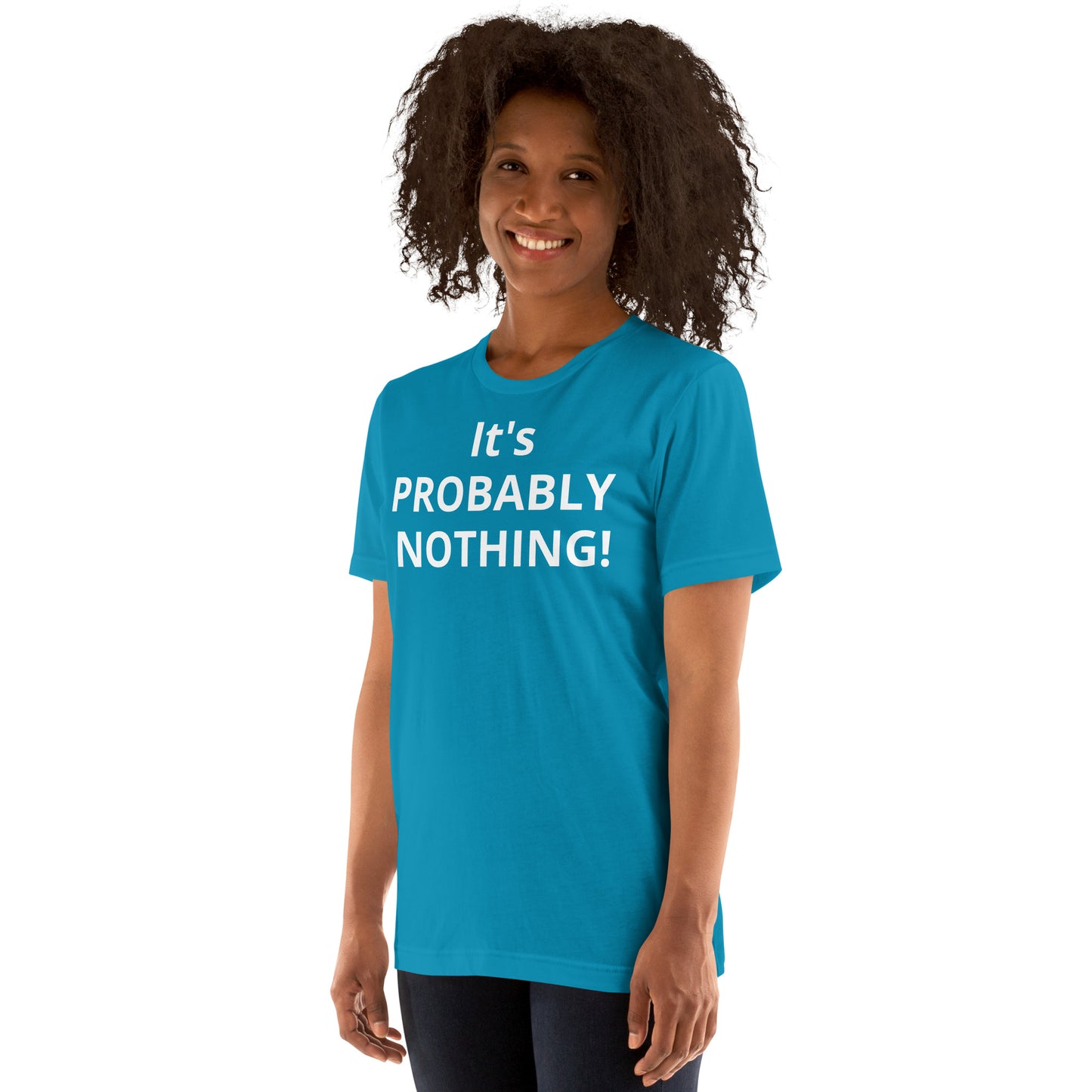 PROBABLY NOTHING! Unisex t-shirt