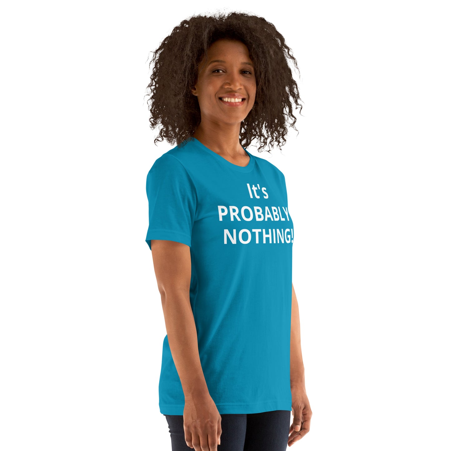 PROBABLY NOTHING! Unisex t-shirt