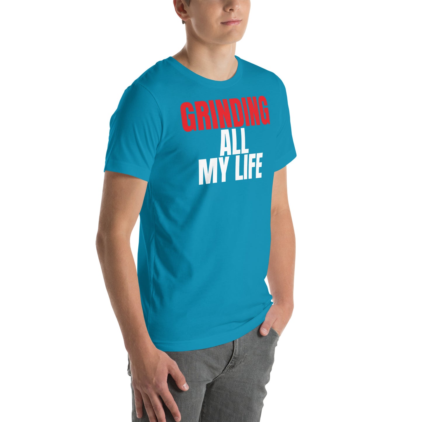Grinding All My Life - Unisex t-shirt