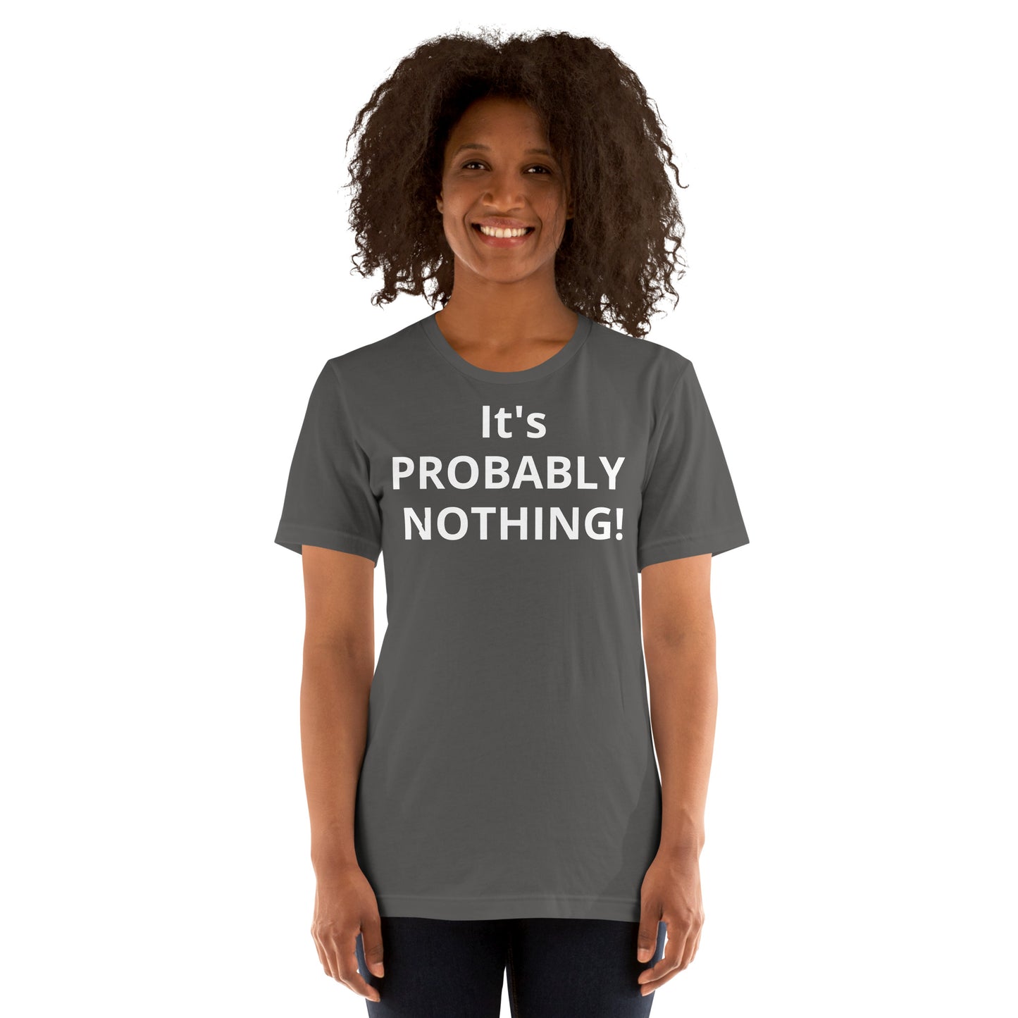 PROBABLY NOTHING! Unisex t-shirt