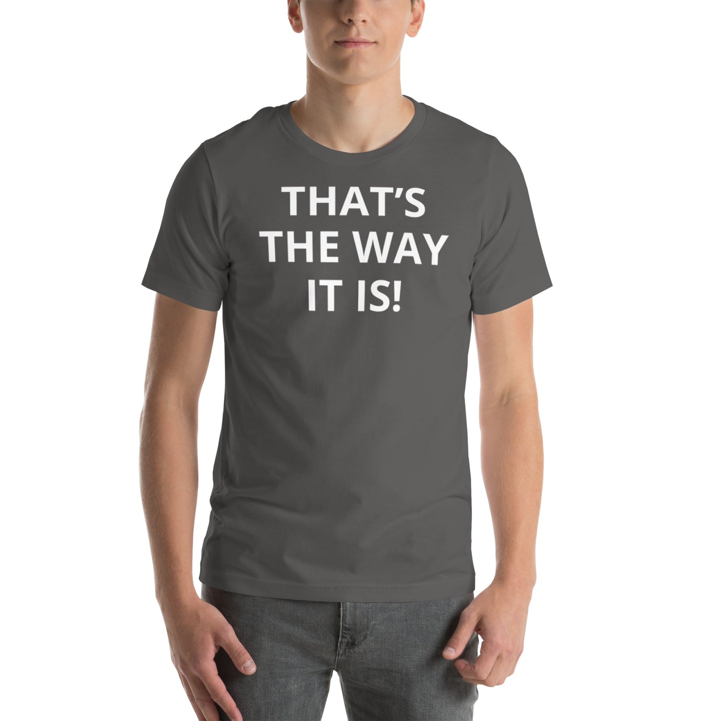 THAT’S THE WAY IT IS! Unisex t-shirt