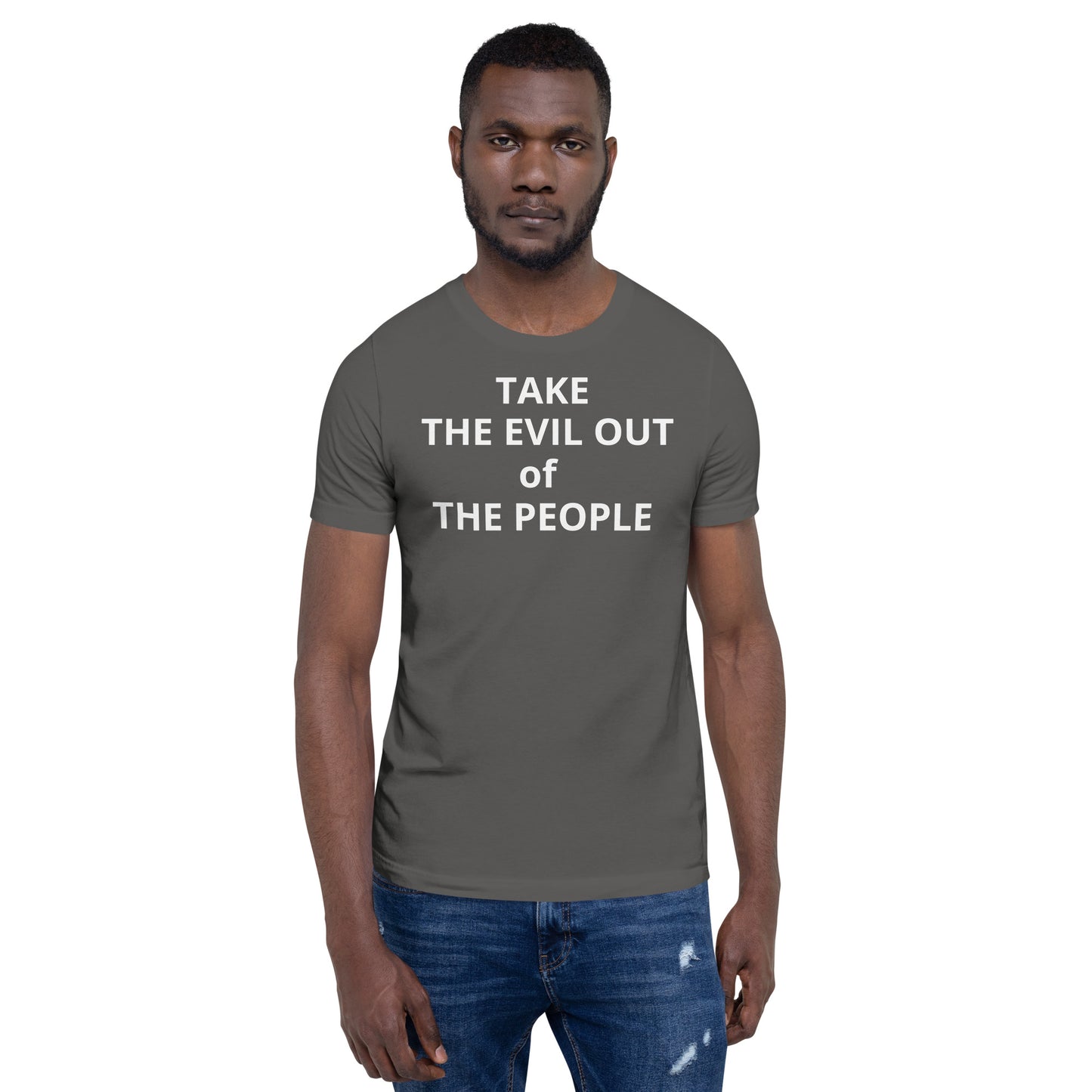 TAKE THE EVIL OUT THE PEOPLE Unisex t-shirt
