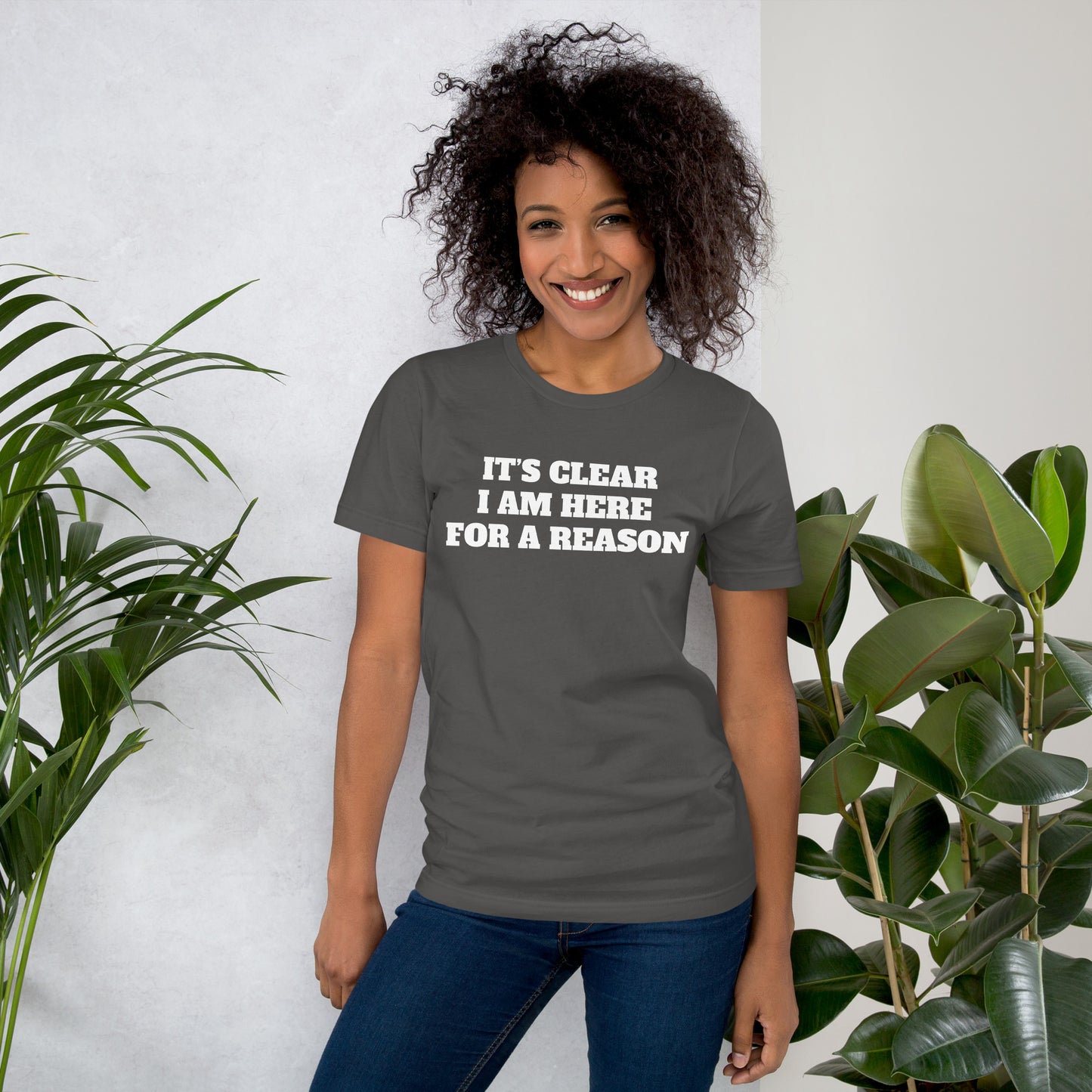 IT’S CLEAR I AM HERE FOR A REASON Unisex t-shirt