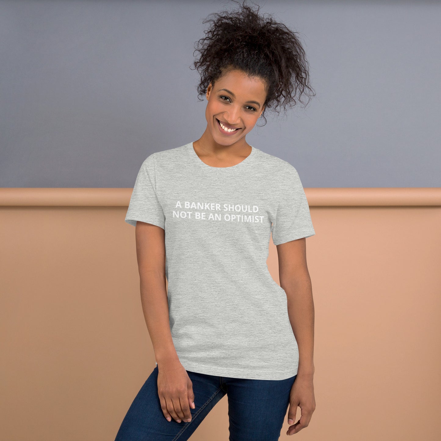 A BANKER SHOULD NOT BE AN OPTIMIST Unisex t-shirt