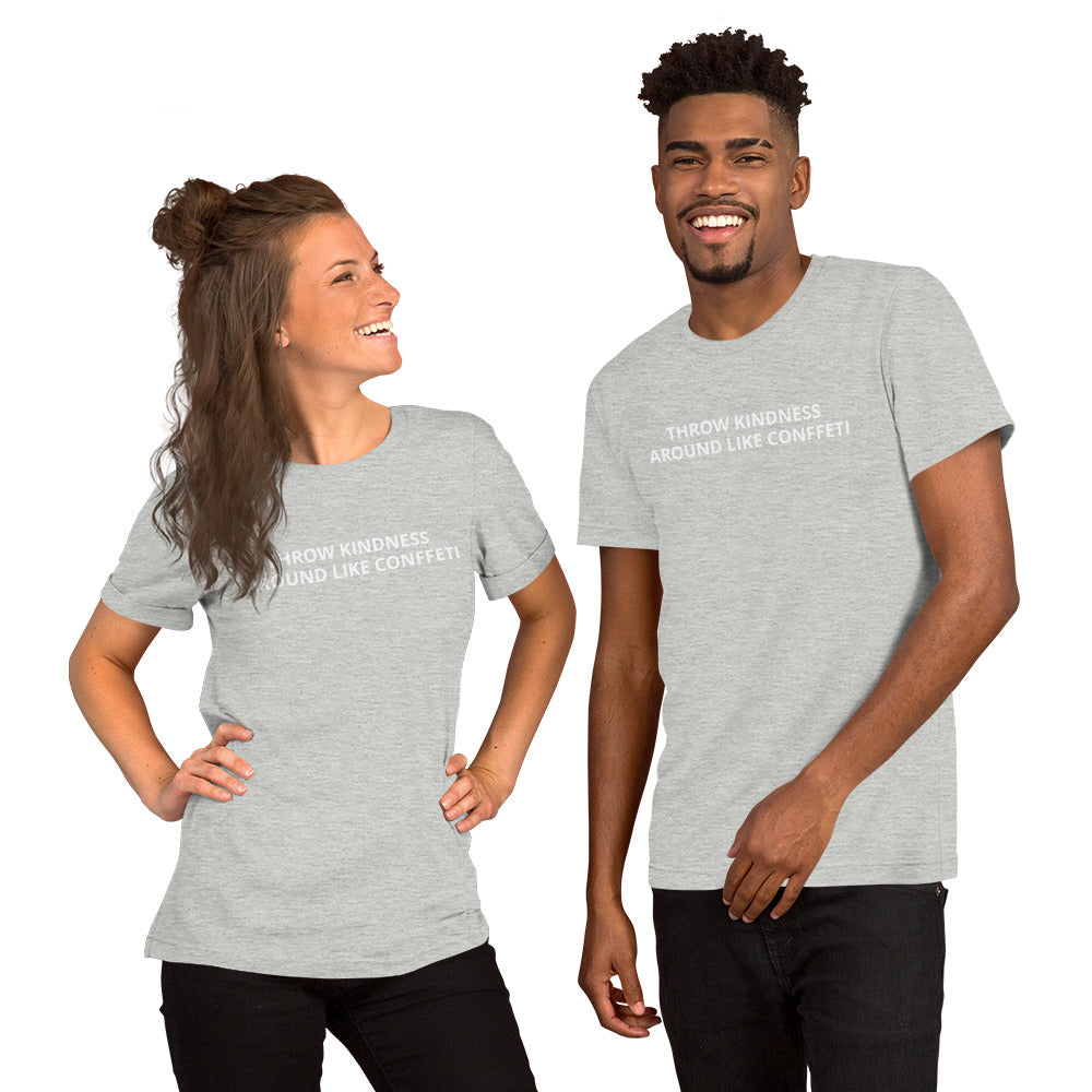 THROW KINDNESS AROUND LIKE CONFFETI Unisex t-shirt