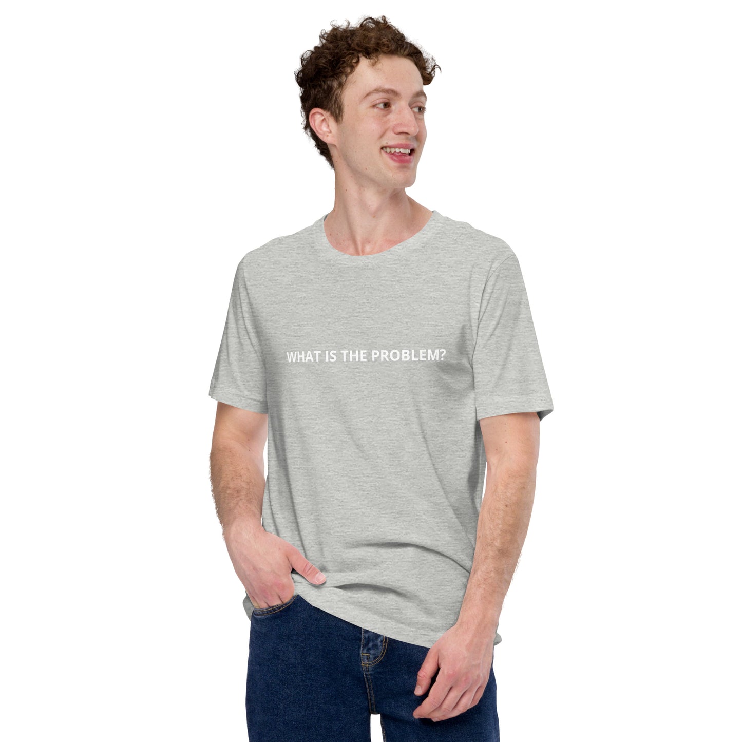 WHAT IS THE PROBLEM? Unisex t-shirt