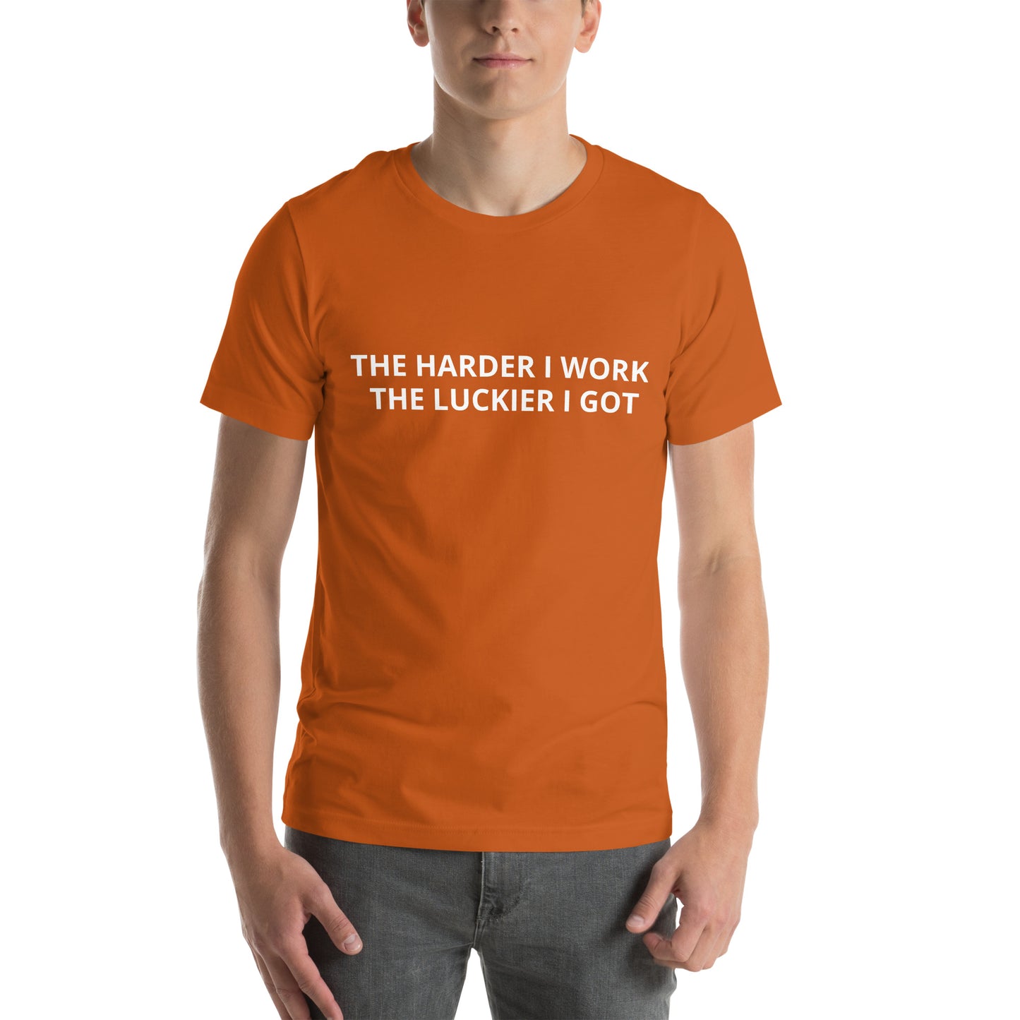 THE HARDER I WORK THE LUCKIER I GOT Unisex t-shirt