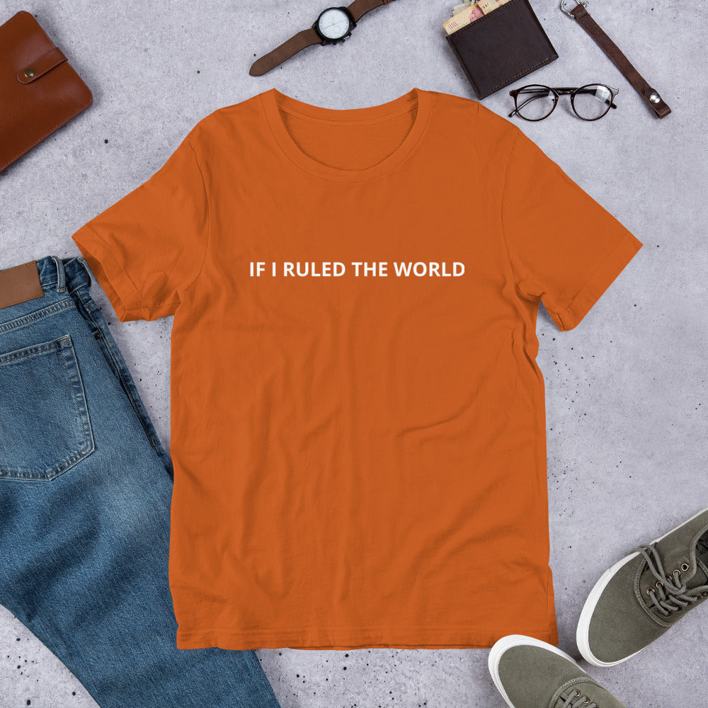 IF I RULED THE WORLD Unisex t-shirt