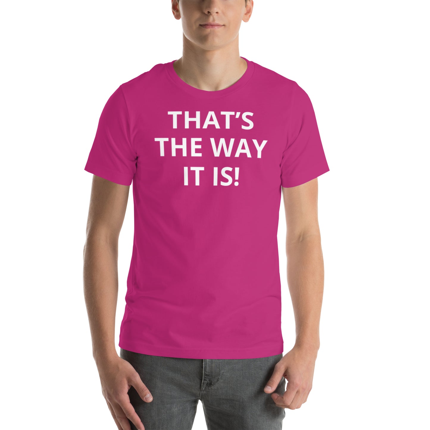 THAT’S THE WAY IT IS! Unisex t-shirt