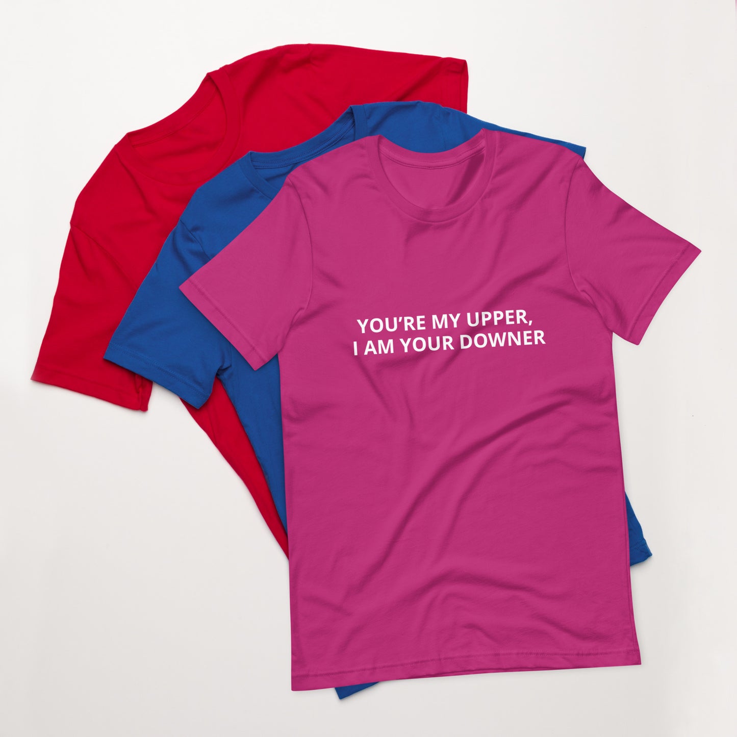 YOU’RE MY UPPER, I AM YOUR DOWNER Unisex t-shirt