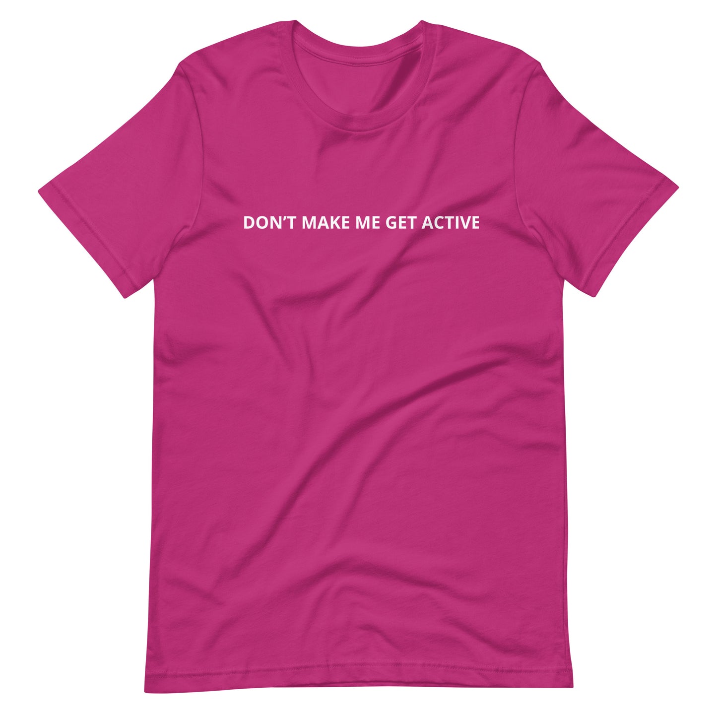DON'T MAKE ME GET ACTIVE Unisex t-shirt