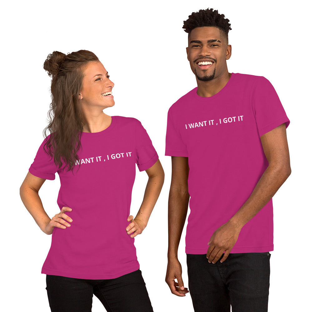 I WANT IT, I GOT IT Unisex t-shirt