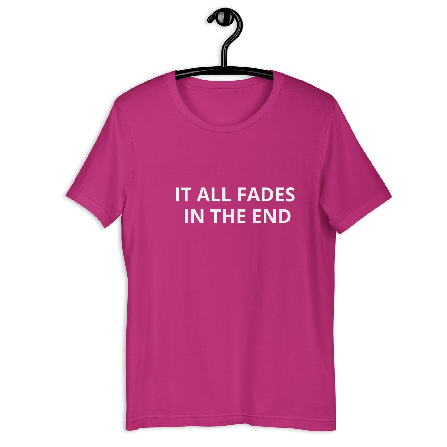 IT ALL FADES IN THE END Unisex t-shirt