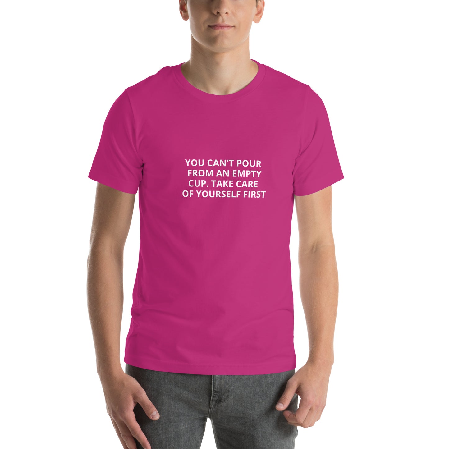 YOU CAN’T POUR FROM AN EMPTY CUP. TAKE CARE OF YOURSELF FIRST Unisex t-shirt