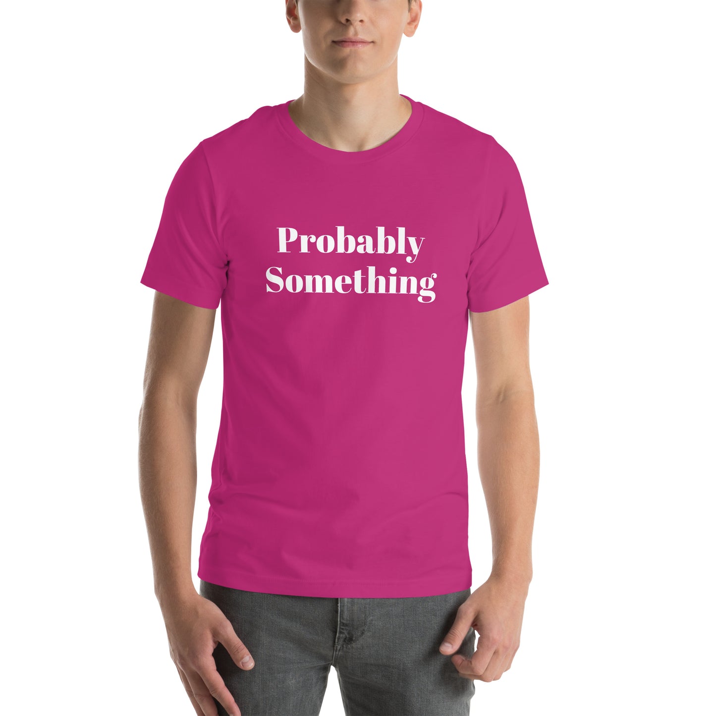 Probably Something Unisex t-shirt