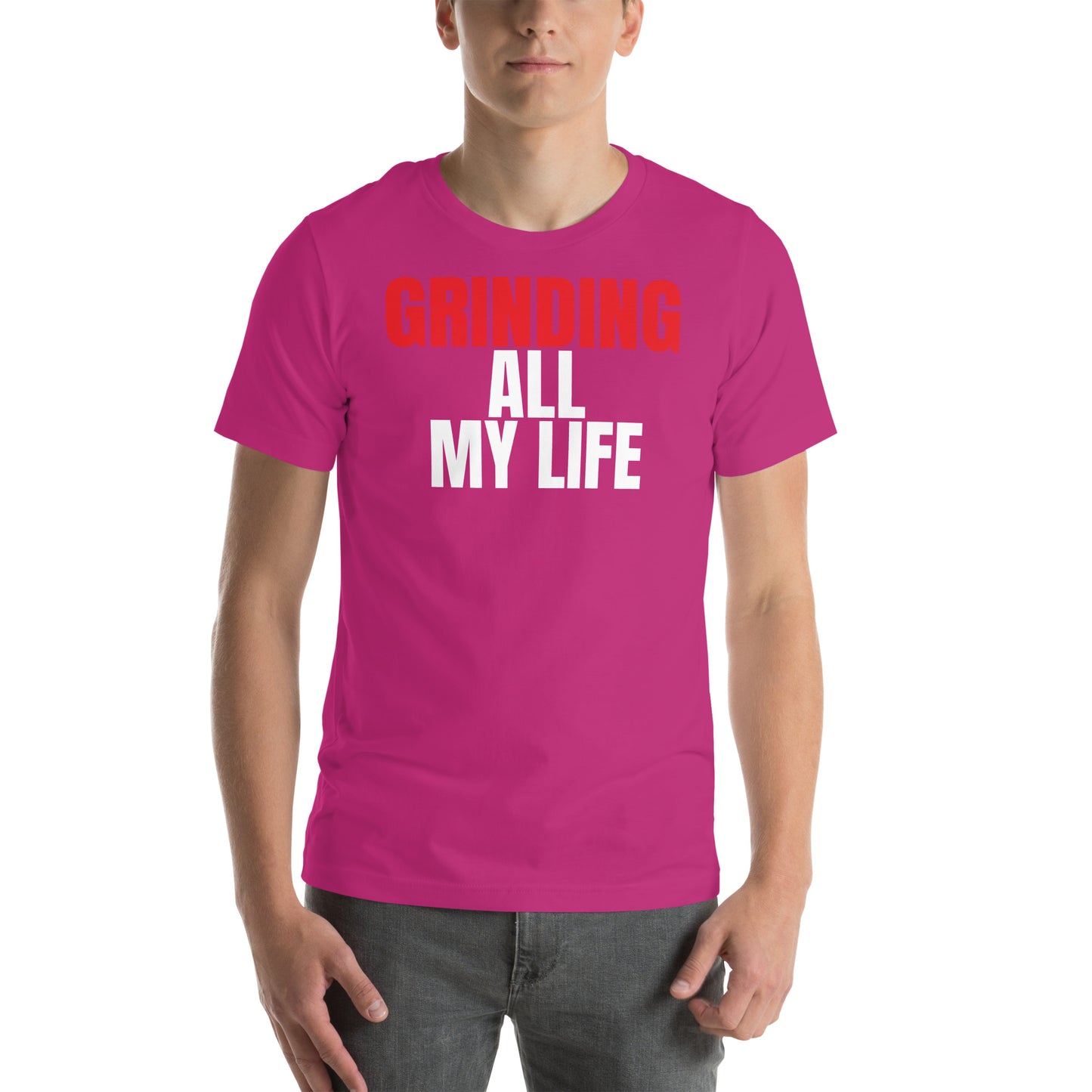 Grinding All My Life - Unisex t-shirt