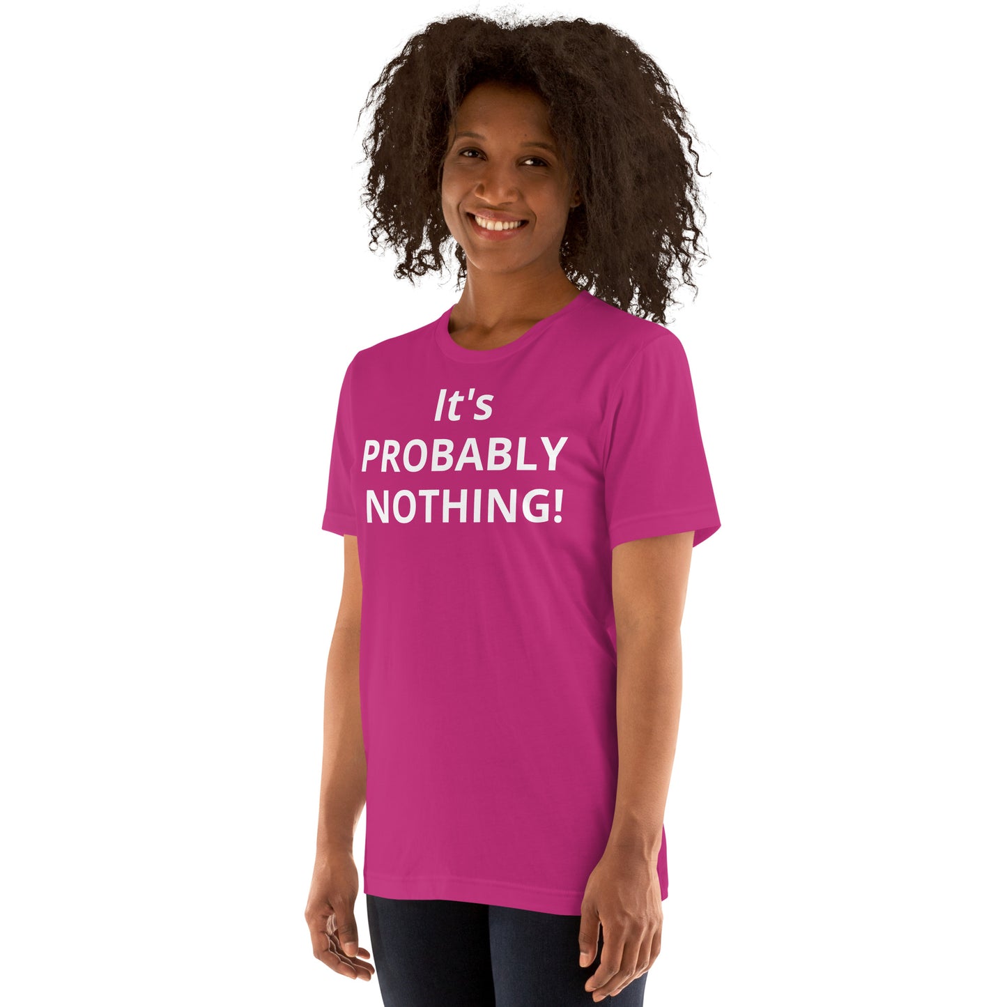 PROBABLY NOTHING! Unisex t-shirt