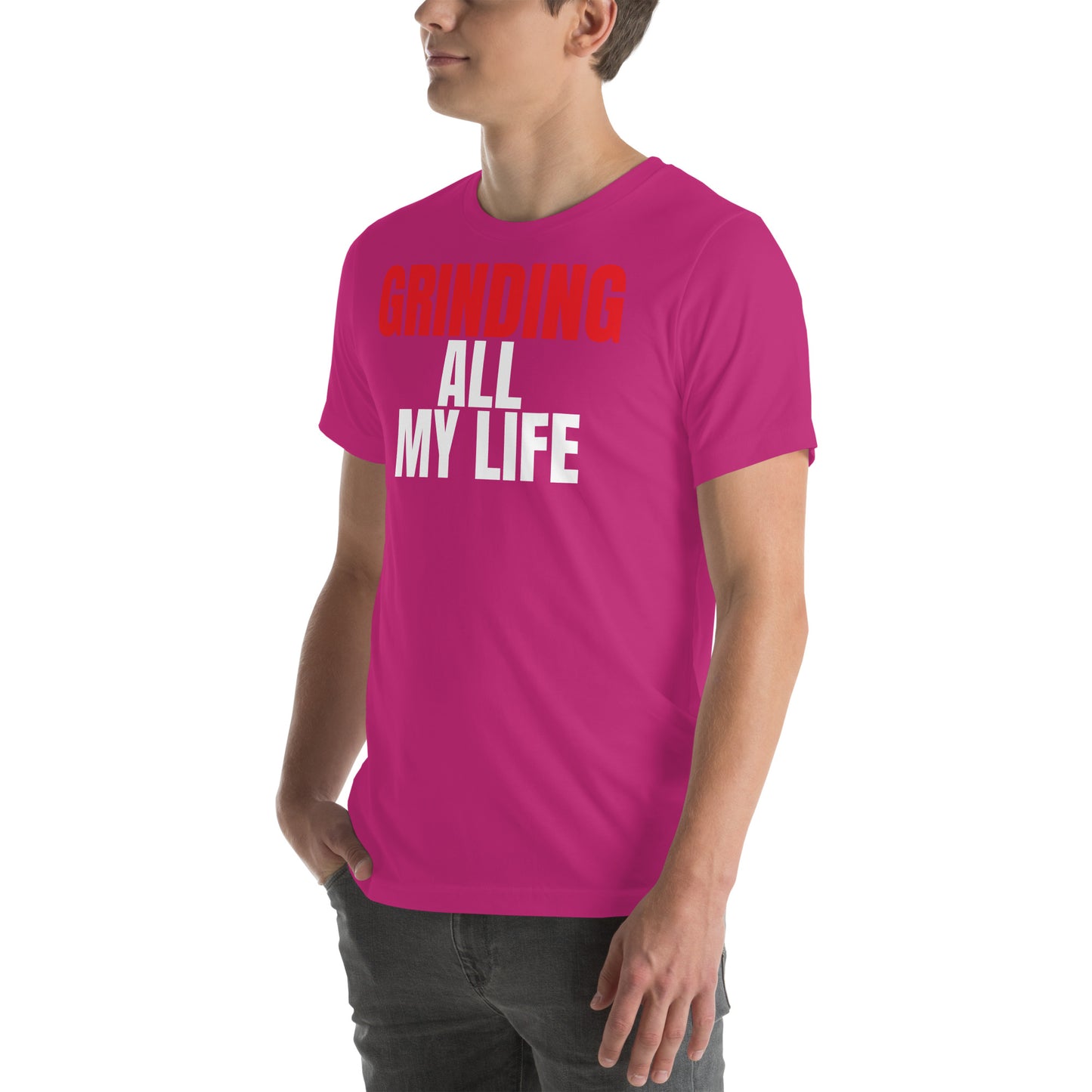 Grinding All My Life - Unisex t-shirt