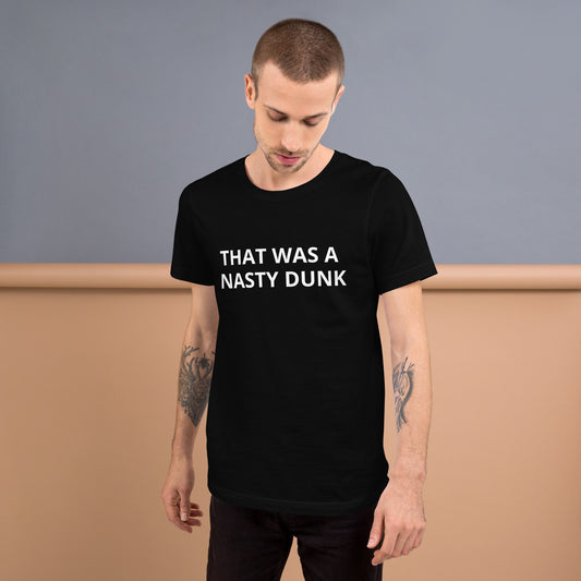 THAT WAS A NASTY DUNK Unisex t-shirt