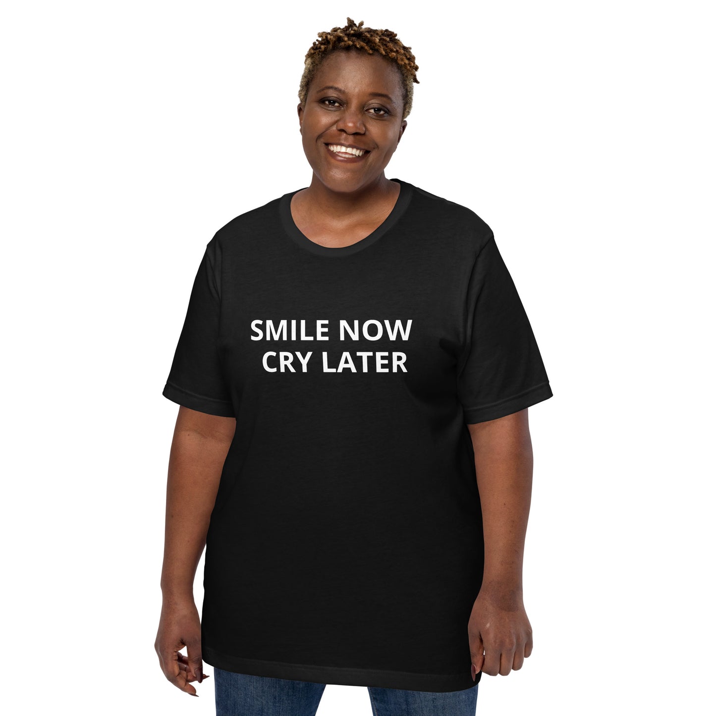 SMILE NOW CRY LATER - Unisex t-shirt