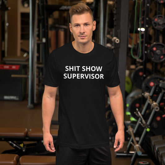 SHIT SHOW SUPERVISOR Unisex t-shirt