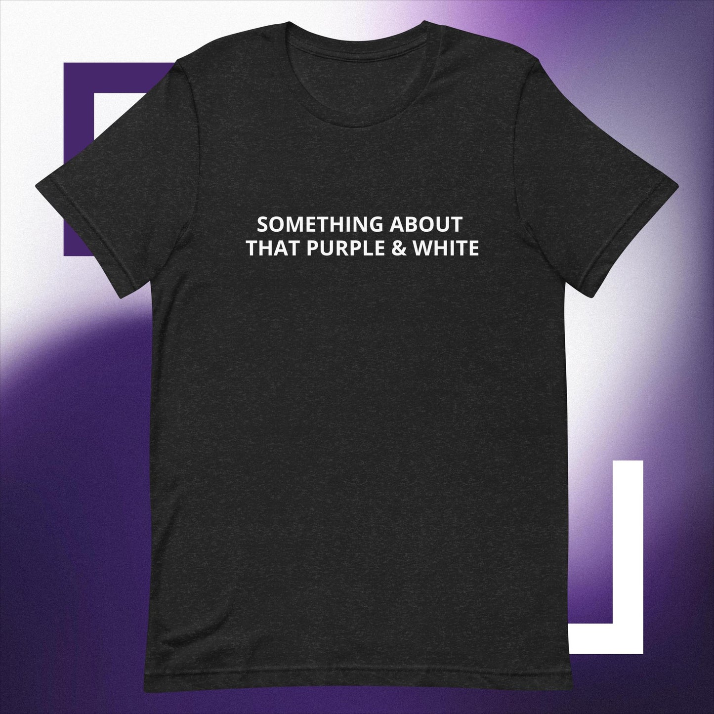 SOMETHING ABOUT THAT PURPLE & WHITE Unisex t-shirt