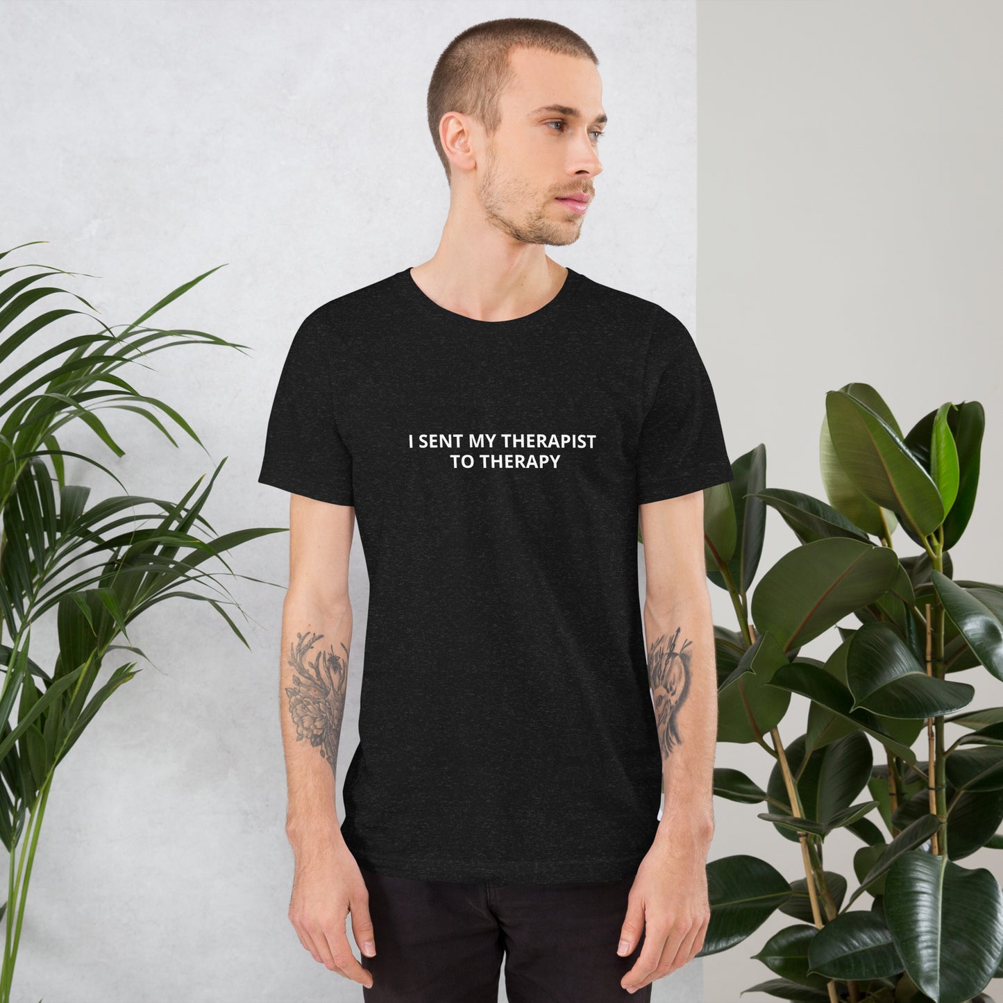 I SENT MY THERAPIST TO THERAPY Unisex t-shirt