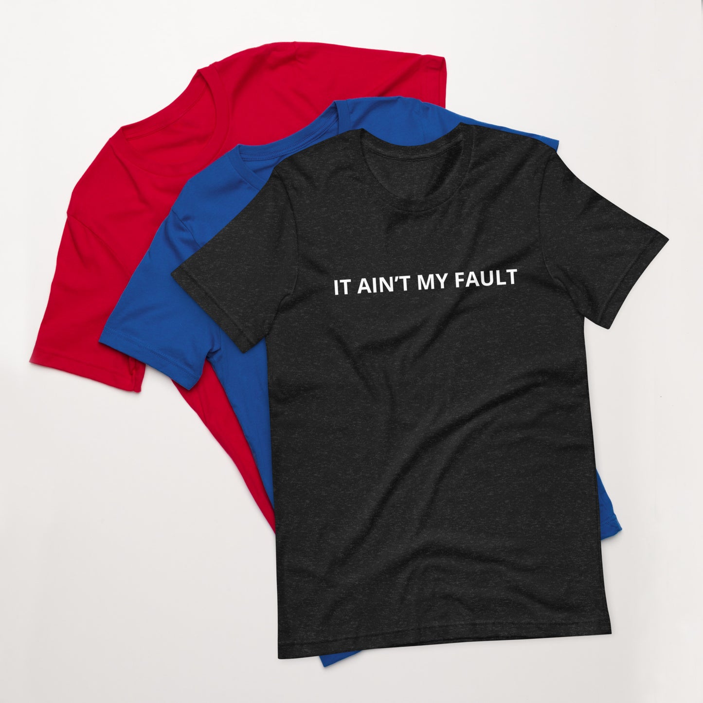 IT AIN’T MY FAULT Unisex t-shirt