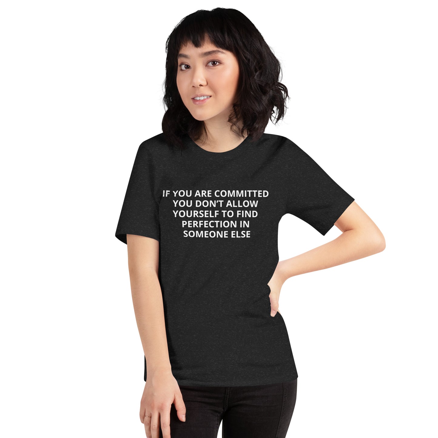 IF YOU ARE COMMITTED YOU DON'T ALLOW YOURSELF TO FINDPERFECTION IN SOMEONE ELSE Unisex t-shirt