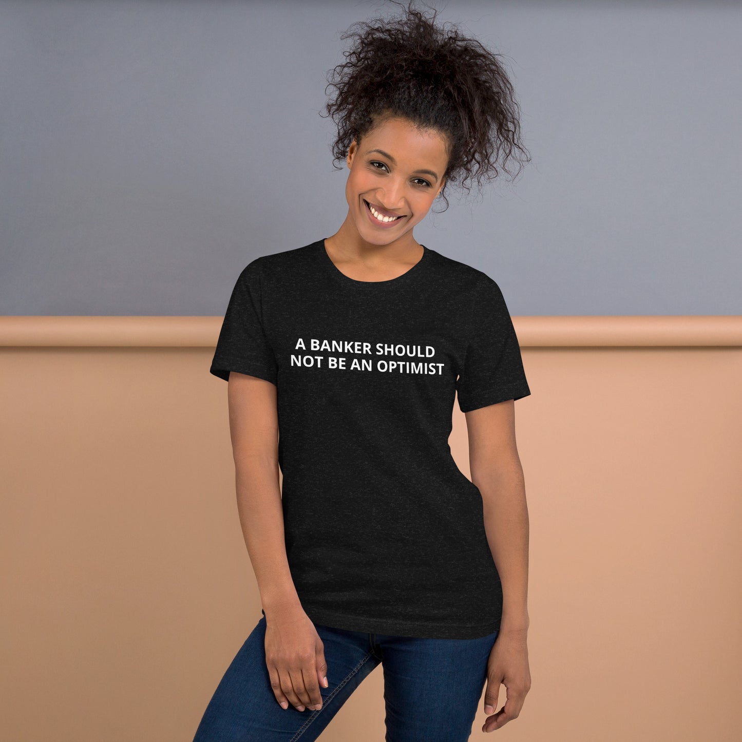 A BANKER SHOULD NOT BE AN OPTIMIST Unisex t-shirt